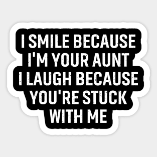 I smile because I'm your aunt Sticker